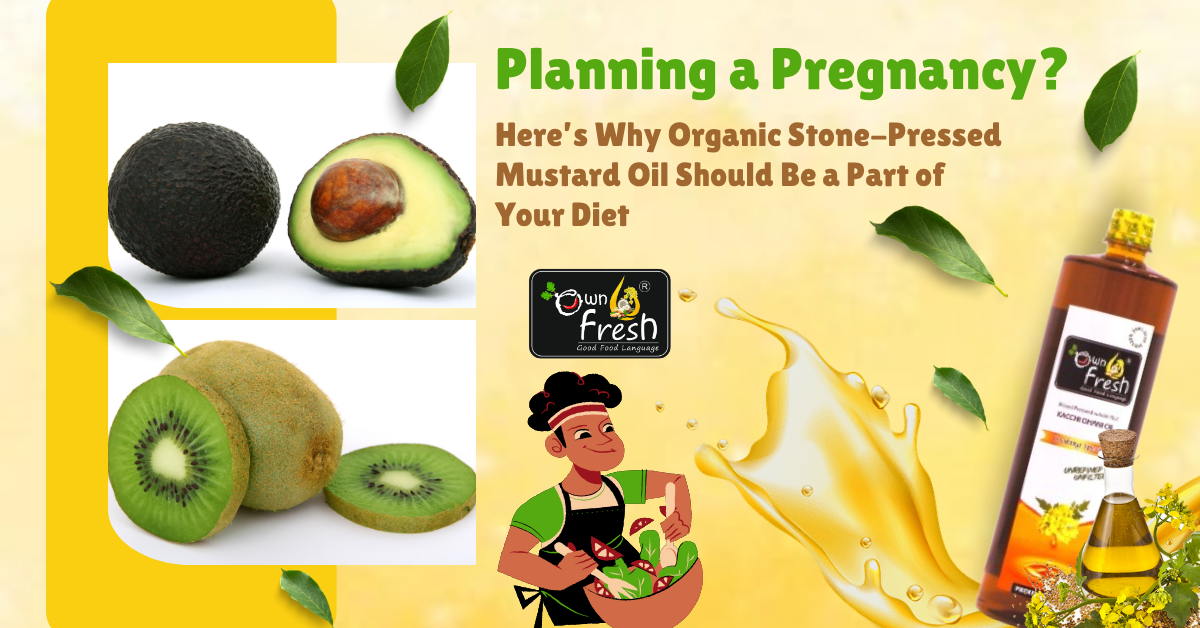Planning a Pregnancy? Here’s Why Organic Stone-Pressed Mustard Oil Should Be a Part of Your Diet